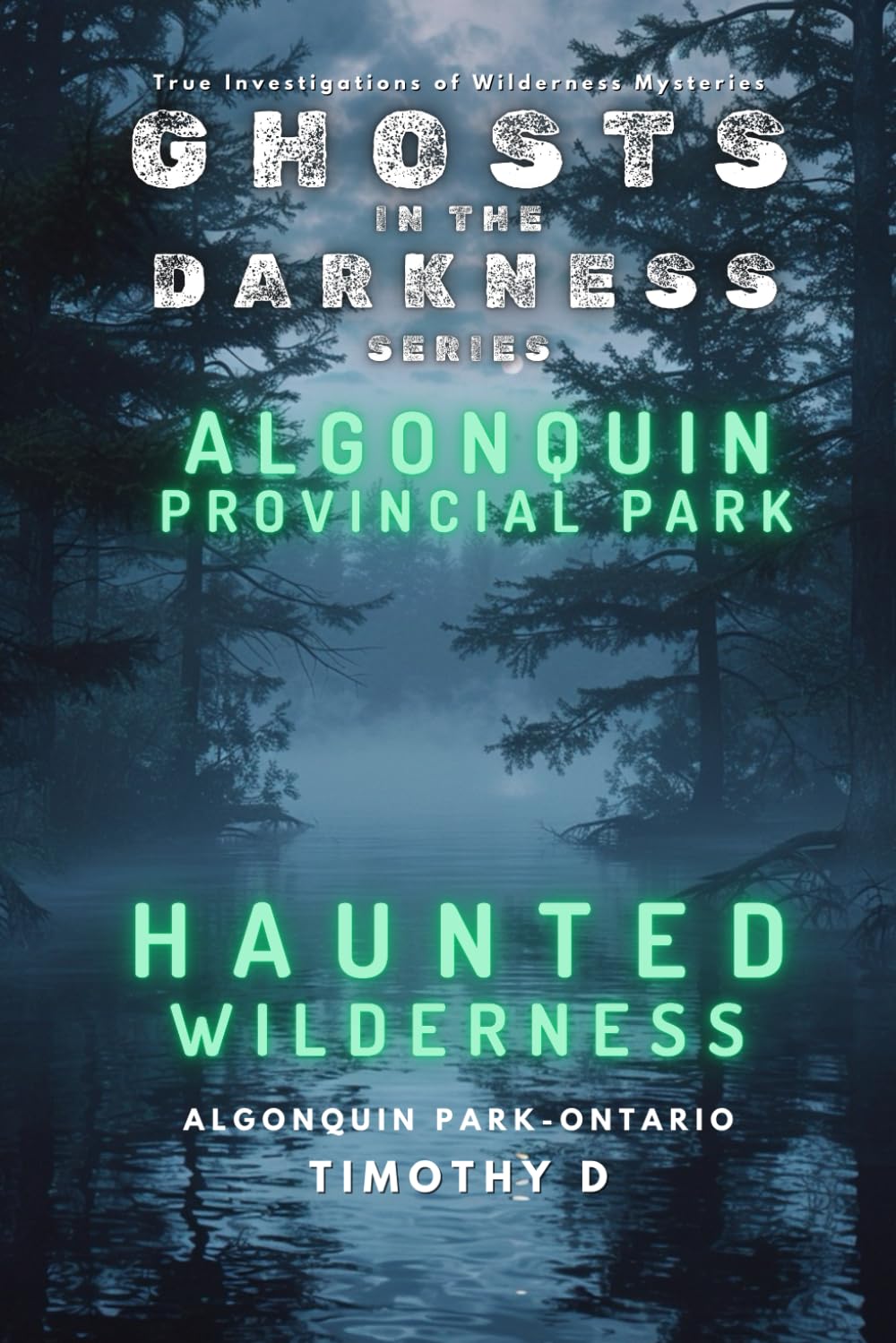 Algonquin Provincial Park: Haunted Wilderness (Ghosts In The Darkness)