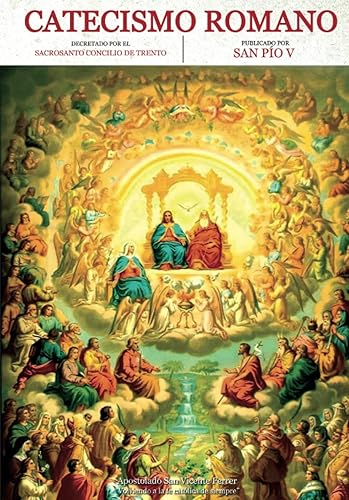Catecismo Romano decretado por el Sacrosanto Concilio de Trento y publicado por San Pío V. Tomo único. (Spanish Edition)