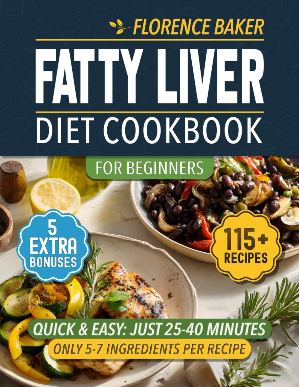 Fatty Liver Diet Cookbook: Take Back Control of your Fatty Liver with over 115 Delicious and Varied recipes. Quick, Simple recipes with Few Ingredients.