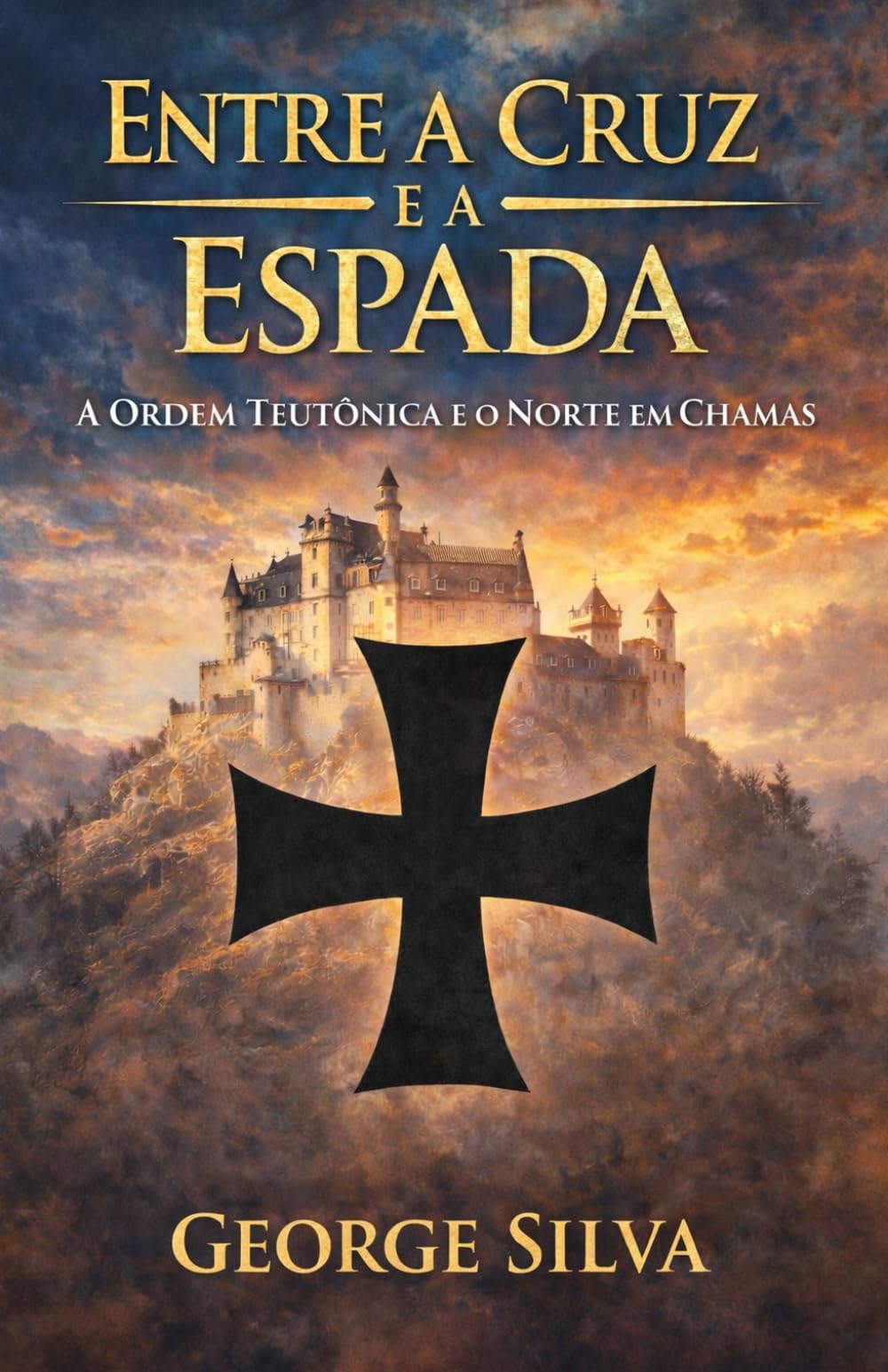Entre a cruz e a espada: A Ordem Teutônica e o norte em chamas (Uma jornada épica através das grandes ordens militares que moldaram a história da Europa medieval.)