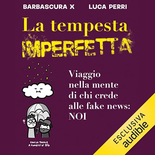 La tempesta imperfetta: Viaggio nella mente di chi crede alle fake news: noi
