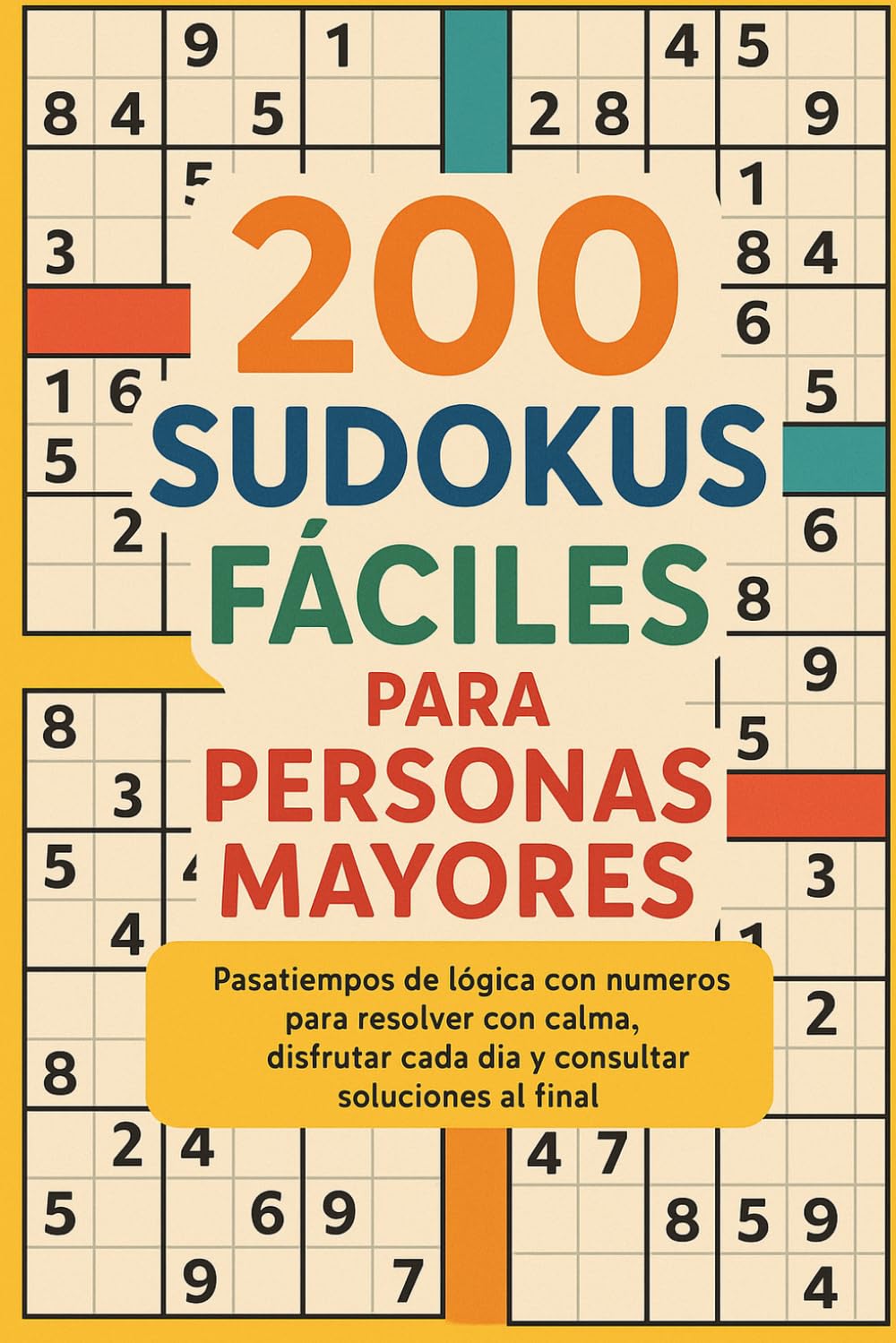 200 Sudokus Fáciles para Personas Mayores: Pasatiempos de lógica con números para resolver con calma, disfrutar cada día y consultar soluciones al final