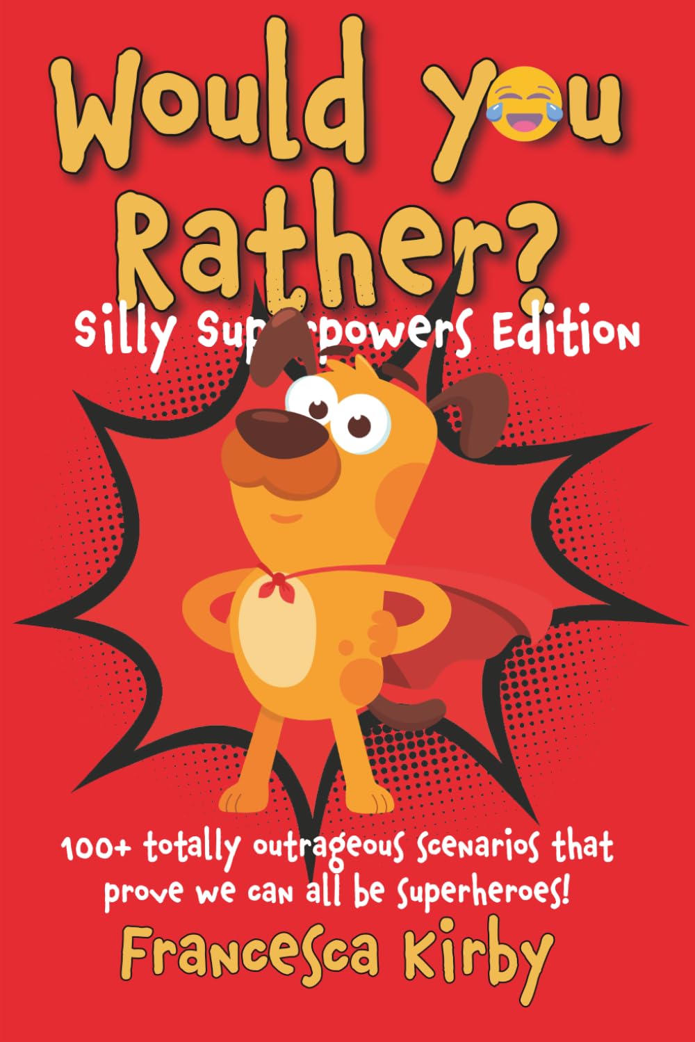 Would You Rather? Silly Superpowers Edition: 100+ totally outrageous scenarios that prove we can all be superheroes! (Would You Rather? Fun Edition Series by Giggle Kids Books)
