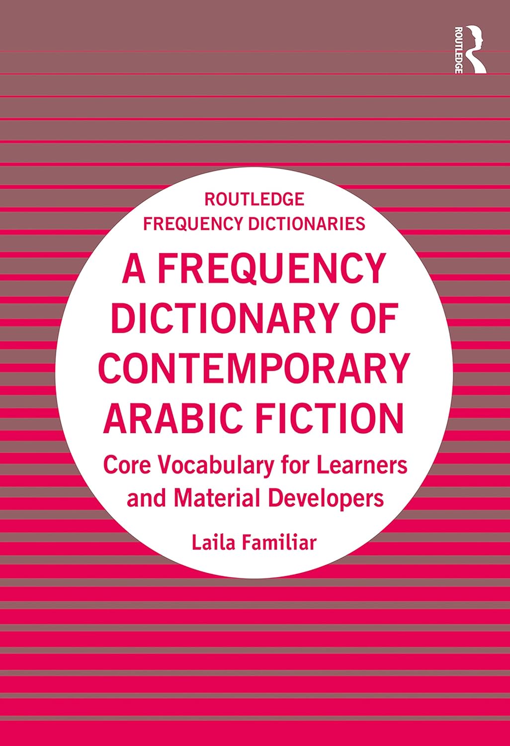 A Frequency Dictionary of Contemporary Arabic Fiction: Core Vocabulary for Learners and Material Developers (Routledge Frequency Dictionaries)