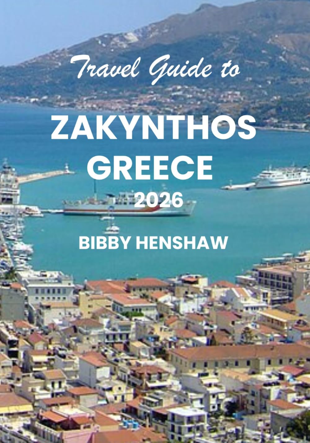 Travel Guide to ZAKYNTHOS GREECE 2026: Hidden Beaches, Smart Travel Tips, Affordable Hotels, Must-See Attractions and Simple Itineraries for an Unforgettable Stay (EXOTIC TRAVELS)
