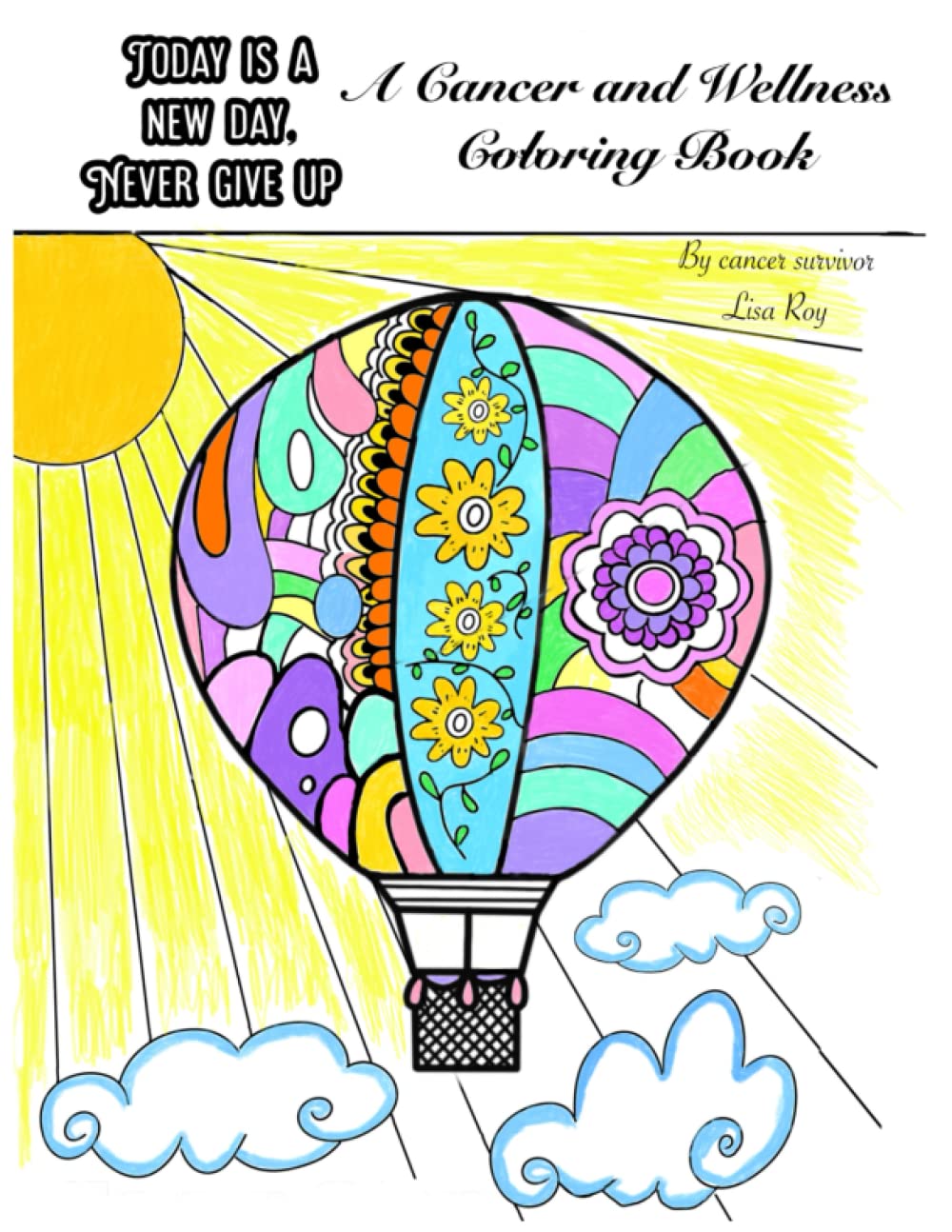 Today Is A New Day, Never Give Up: A Cancer And Wellness Coloring Book