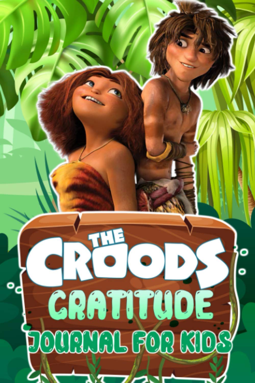 Gratitude Journal for Kids: The Croods A Journal to Teach Kids to Practice the Attitude of Gratitude and Mindfulness in a Creative & Fun Way (Design