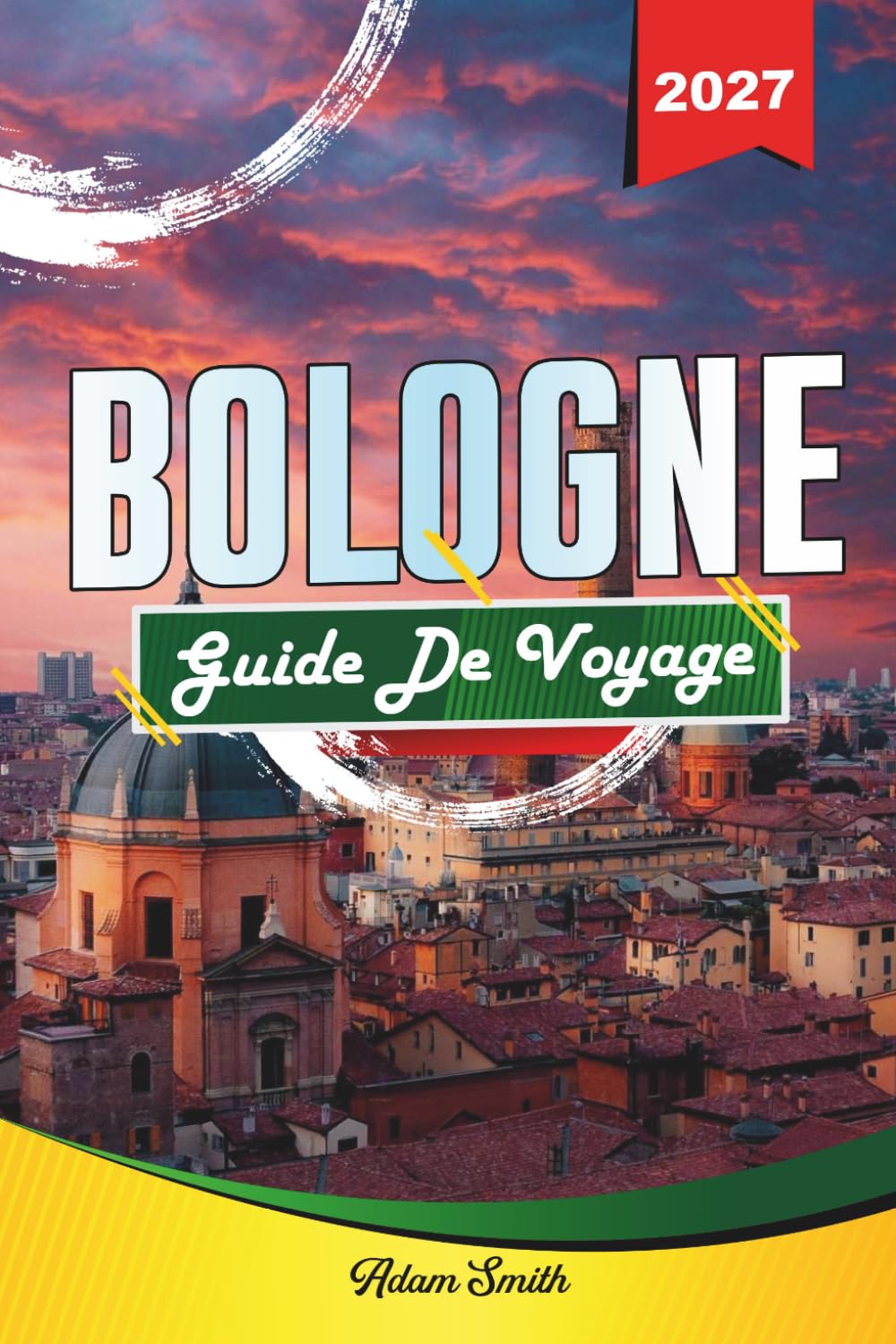 GUIDE DE VOYAGE BOLOGNE 2027: Voir plus. Dépenser moins. Zéro stress