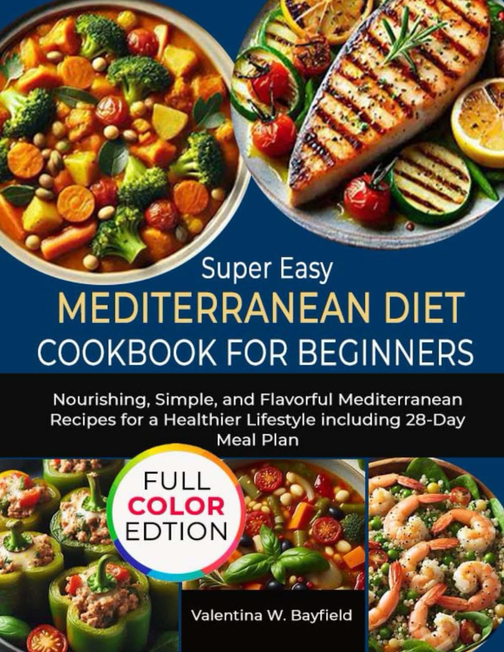 Super Easy Mediterranean Diet Cookbook for Beginners: Nourishing, Simple, and Flavorful Mediterranean Recipes for a Healthier Lifestyle including 28-Day Meal Plan