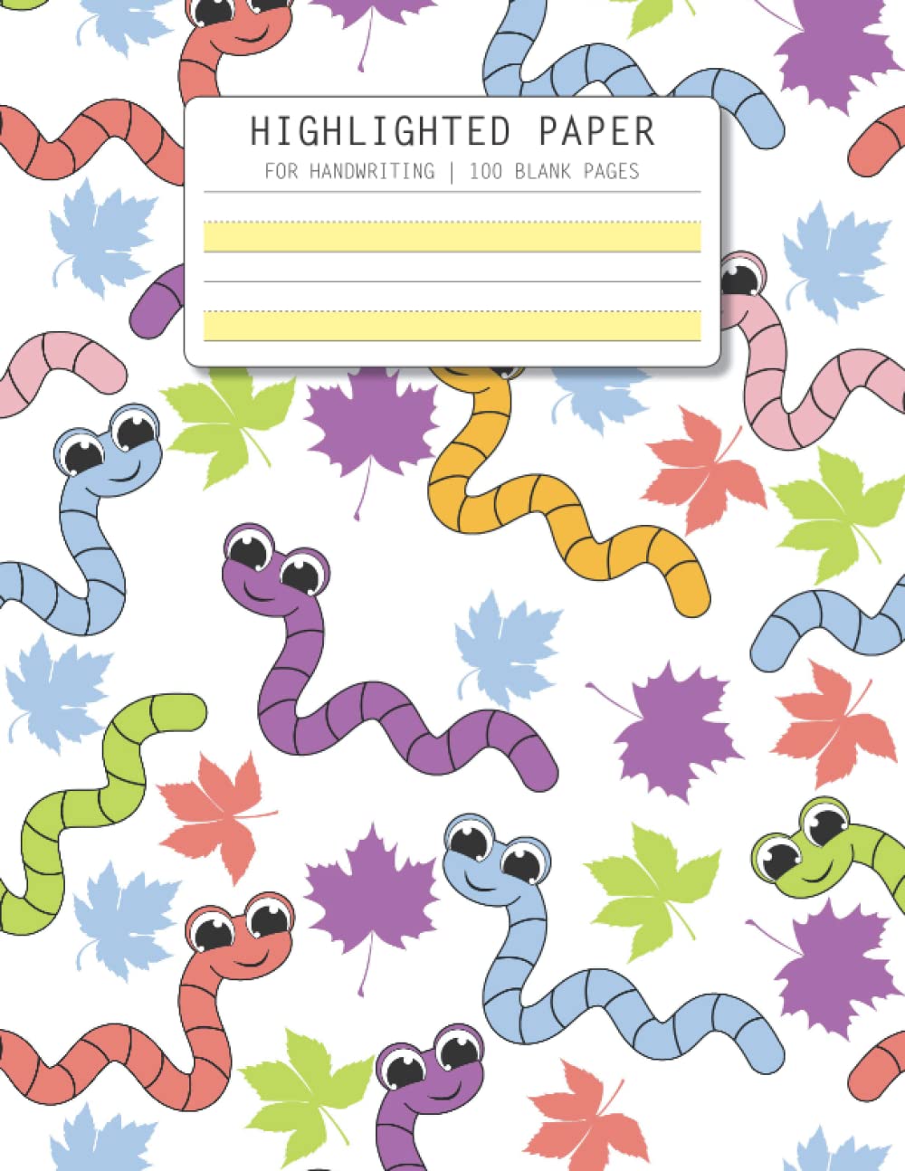 Yellow Highlighted Paper: Wide Ruled Handwriting Practice Paper The Bottom Line is Highlighted in Yellow to Help Students Who Have Difficulty with ... or Kindergarten Kids Colorful Worm Cover