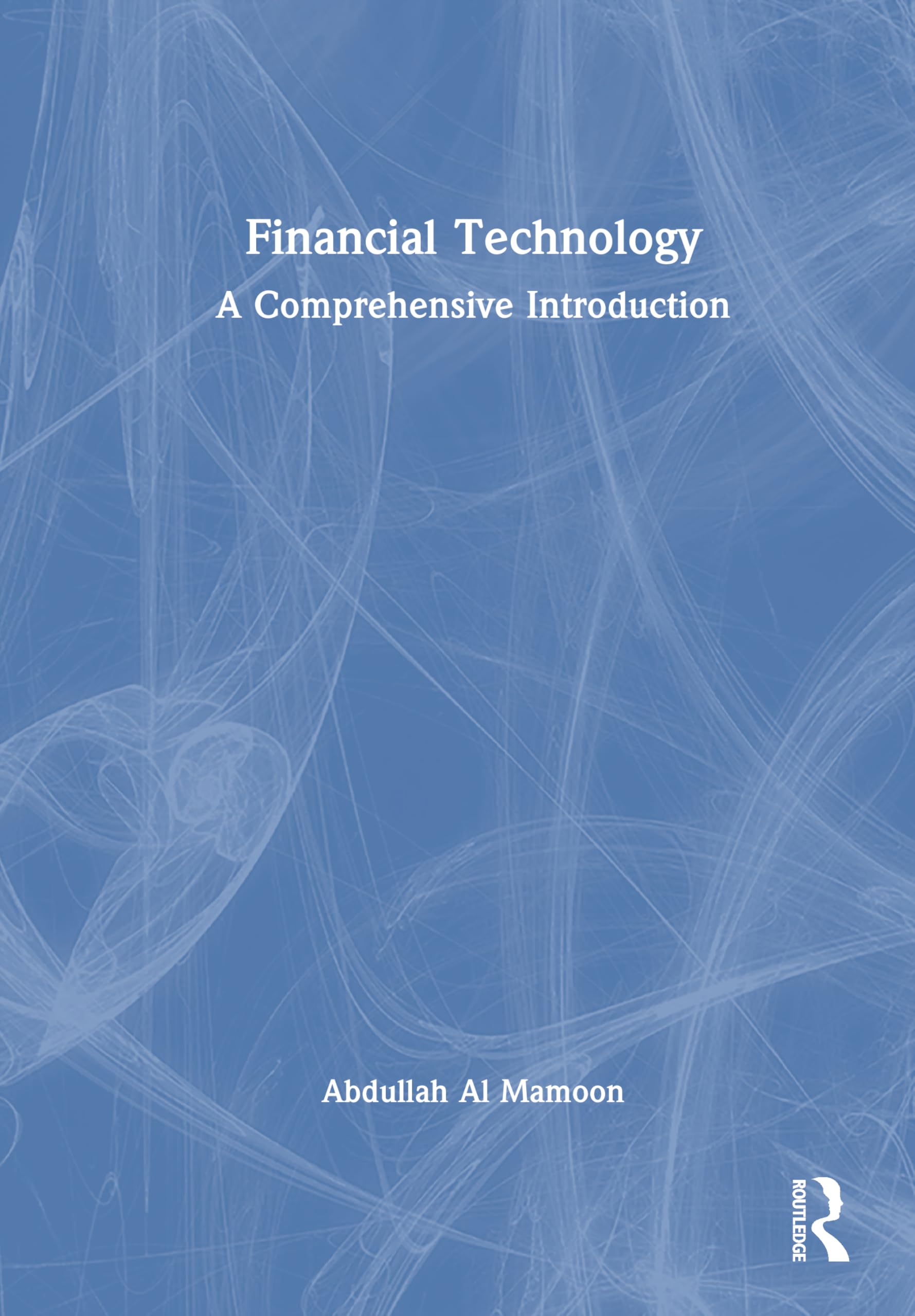 Financial Technology: A Comprehensive Introduction