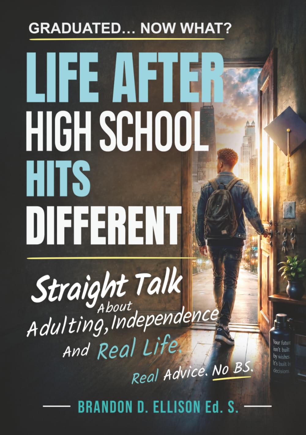 Life After High School Hits Different: Straight Talk about Adulting, Independence and Real Life; A practical guide to choosing your path after ... teach) (The Graduated... Now What? Series)
