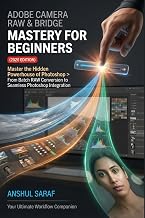 Adobe Camera Raw & Bridge Mastery For Beginners (2026 Edition): The Professional Photographer's Raw Processing Guide: Master the Hidden Powerhouse of ... Library for Mastering Adobe Creative Cloud)