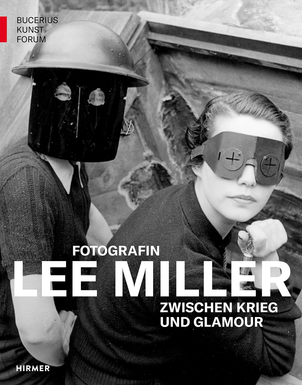 Lee Miller: Fotografin zwischen Krieg und Glamour (Bucerius KUNST Forum): Katalog ihrer berühmten Bilder