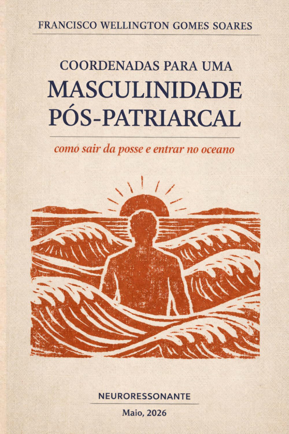 Coordenadas Para Uma Masculinidade Pós-Patriarcal: Como sair da posse e entrar no oceano (Série Ontologia Relacional)