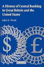 A History of Central Banking in Great Britain and the United States (Studies in Macroeconomic History)