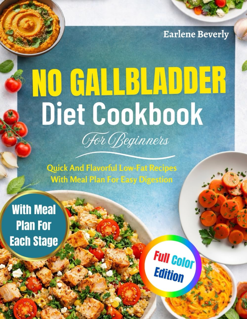 No Gallbladder Diet Cookbook For Beginners: Quick And Flavorful Low-Fat Recipes With Meal Plan For Easy Digestion