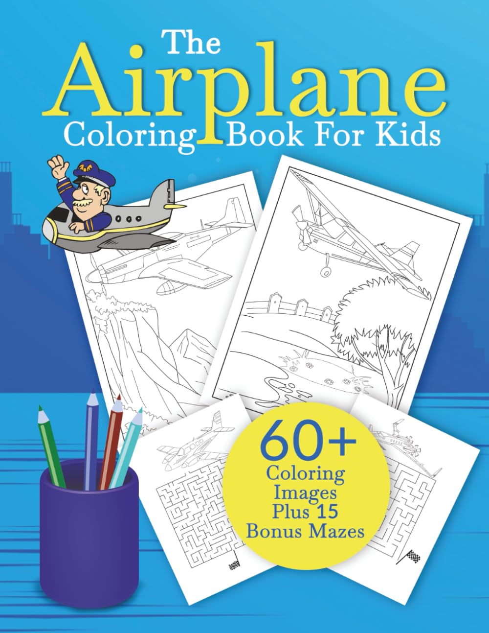 The Airplane Coloring Book For Kids: An Aeroplane Coloring Book For Kids With 60+ Coloring Images Plus 15 Bonus Mazes