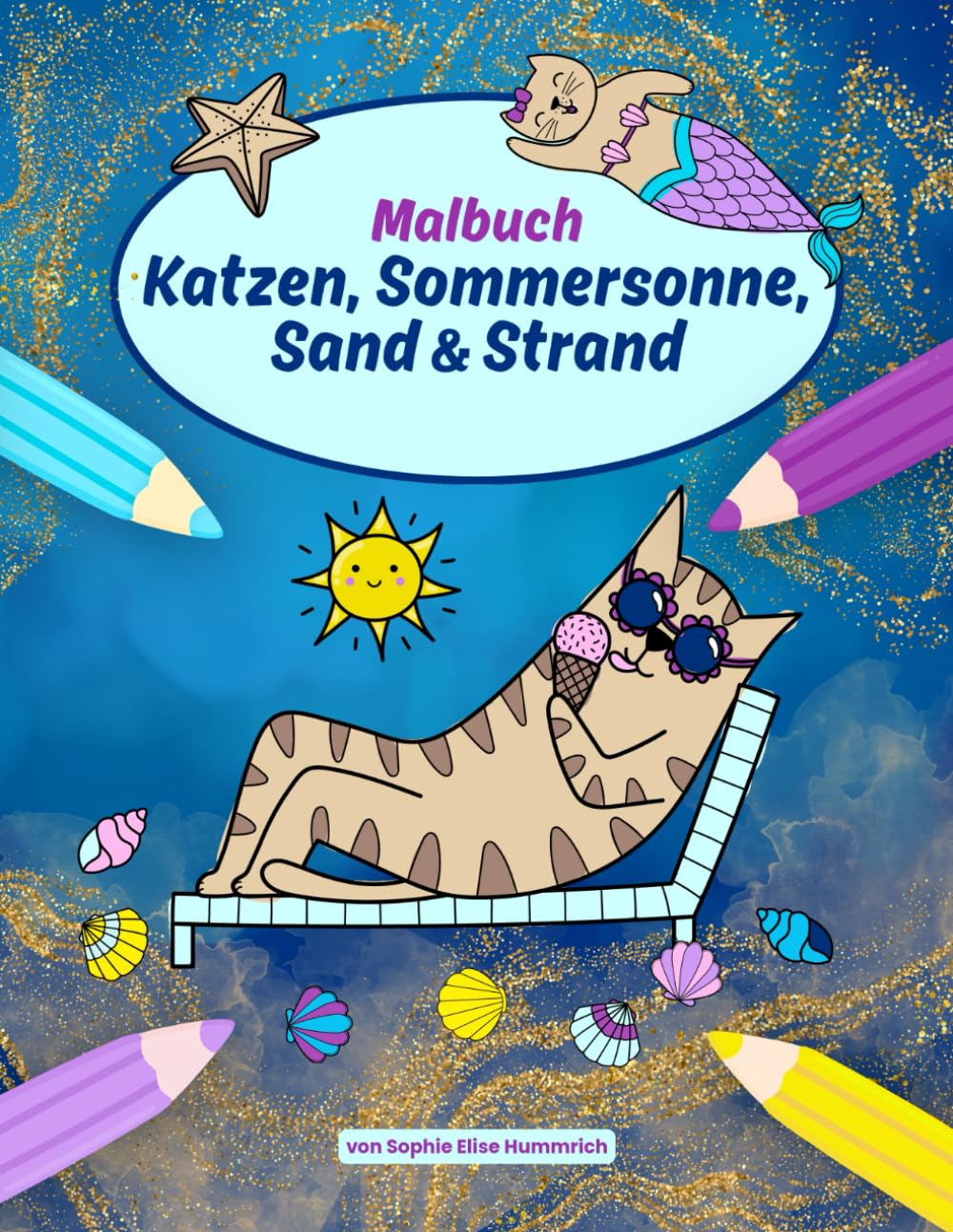 Katzen, Sommersonne,Sand & Strand – Malbuch für Kinder: Über 30 sommerliche Katzen-Ausmalbilder mit Strand, Meer und Katzen als Meerjungfrauen – ... und unterwegs (Fröhliche Tier-Malbücher)