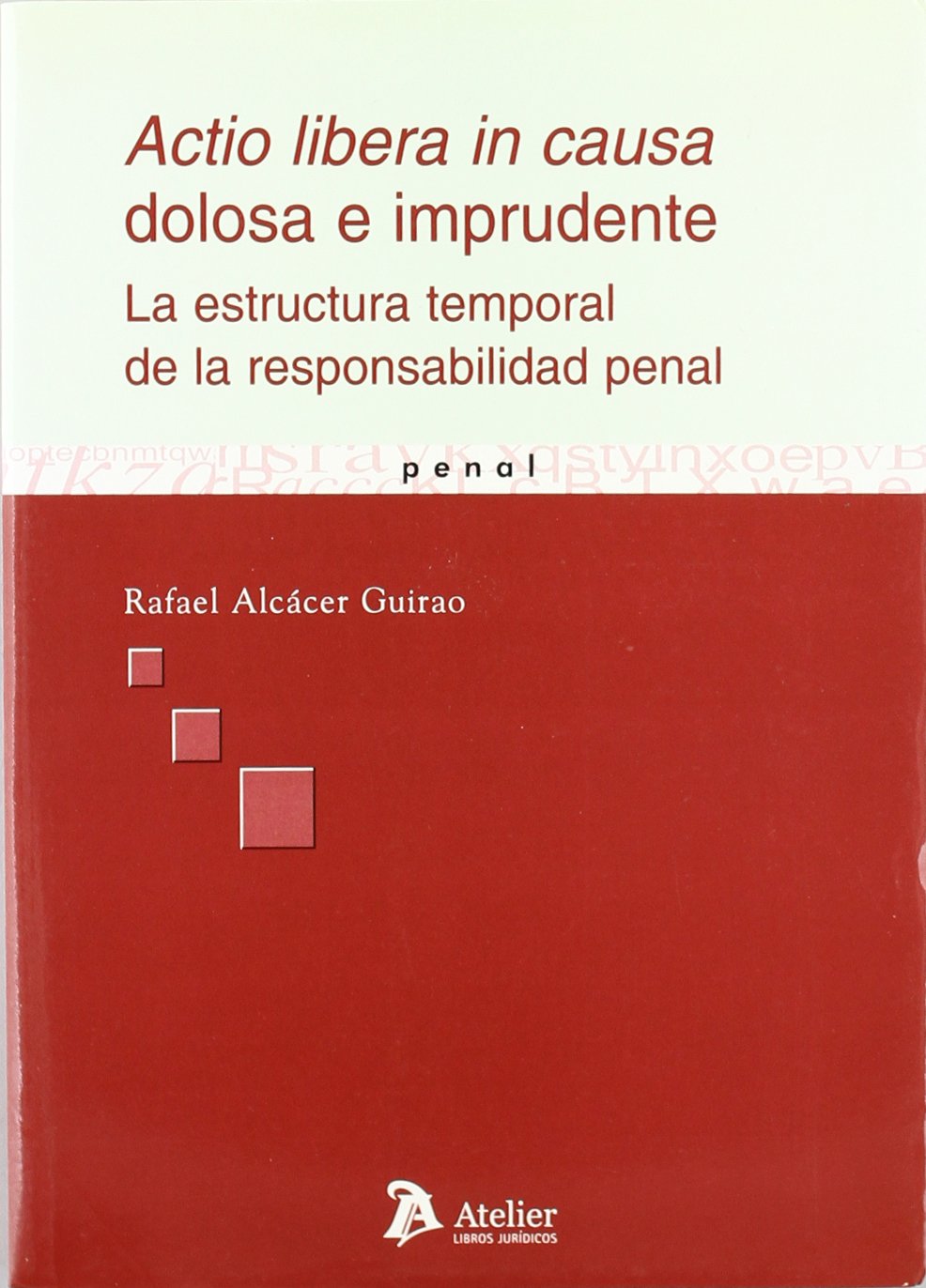 Actio libera in causa dolosa e imprudente : estructura temporal de la responsabilidad penal