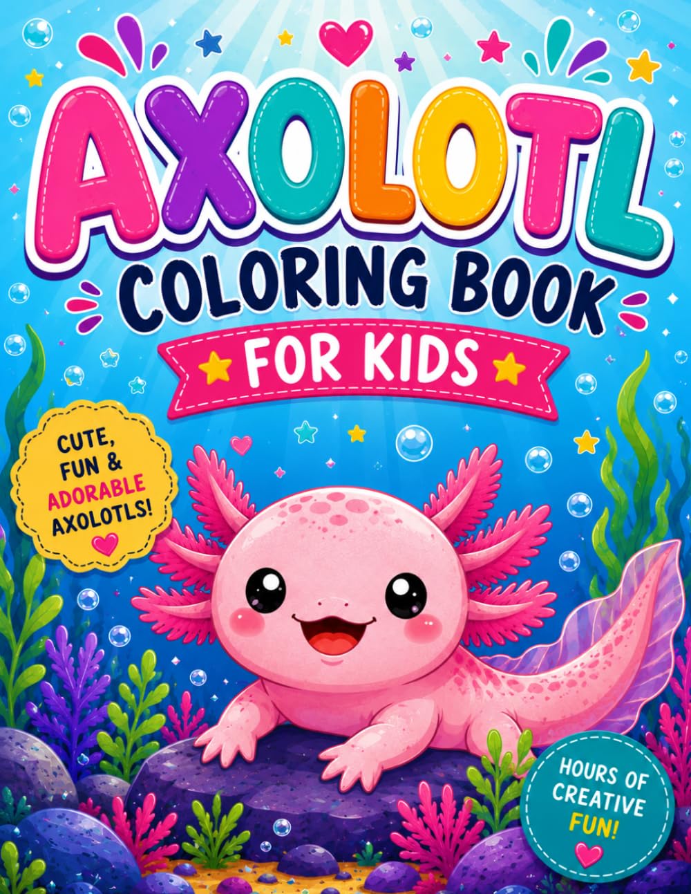 Axolotl Coloring Book for Kids: Cute, Fun & Adorable Axolotls for Creative Kids | Easy Coloring Adventures Under the Sea