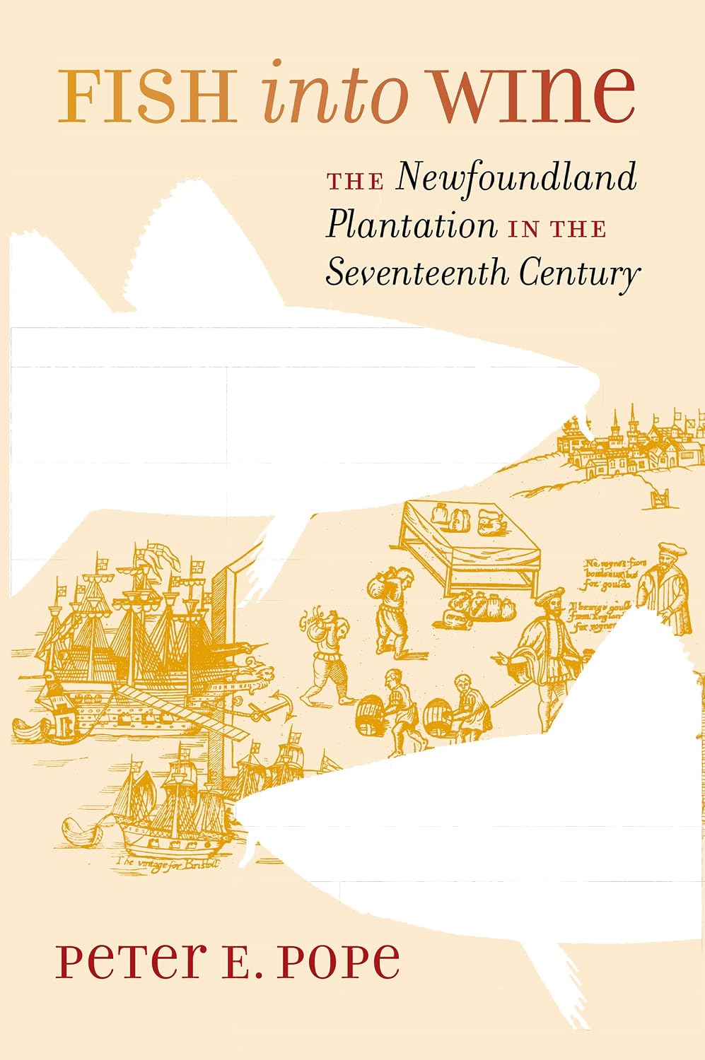 Fish into Wine: The Newfoundland Plantation in the Seventeenth Century (Published for the Omohundro Institute of Early American History and Culture, Williamsburg, Virginia)