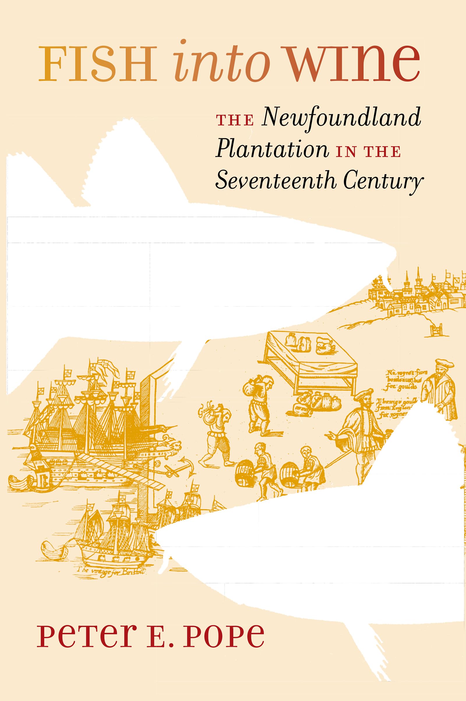 Fish into Wine: The Newfoundland Plantation in the Seventeenth Century (Published for the Omohundro Institute of Early American History and Culture, ... and the University of North Carolina Press)