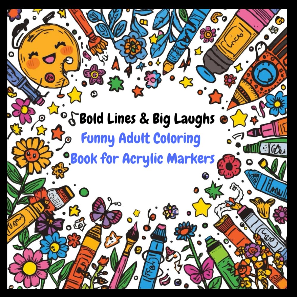 Bold Lines & Big Laughs Funny Adult Coloring Book for Acrylic Markers