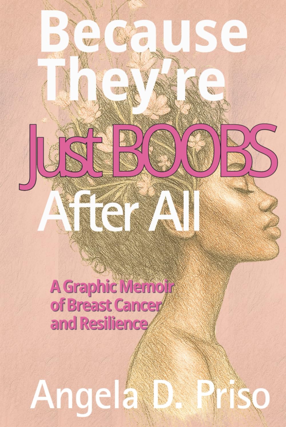 Because They're Just Boobs After All: A Graphic Memoir of Breast Cancer and Resilience