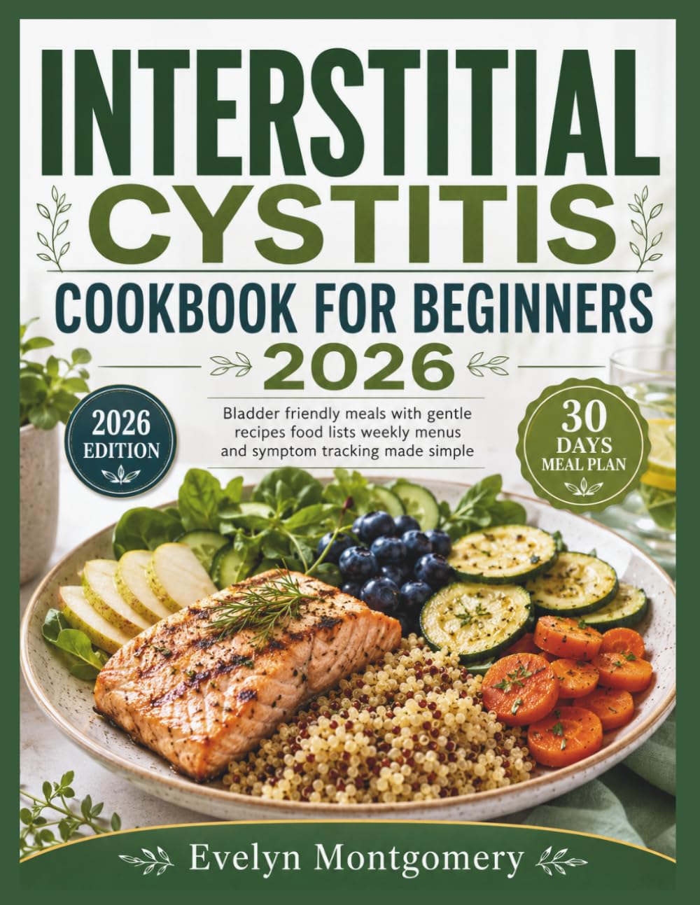 INTERSTITIAL CYSTITIS COOKBOOK FOR BEGINNERS 2026: Bladder friendly meals with gentle recipes food lists weekly menus and symptom tracking made simple