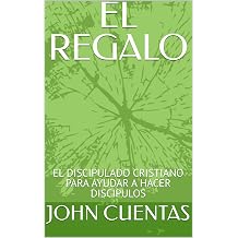 EL REGALO EL DISCIPULADO CRISTIANO PARA AYUDAR A HACER DISCIPULOS Spanish Edition