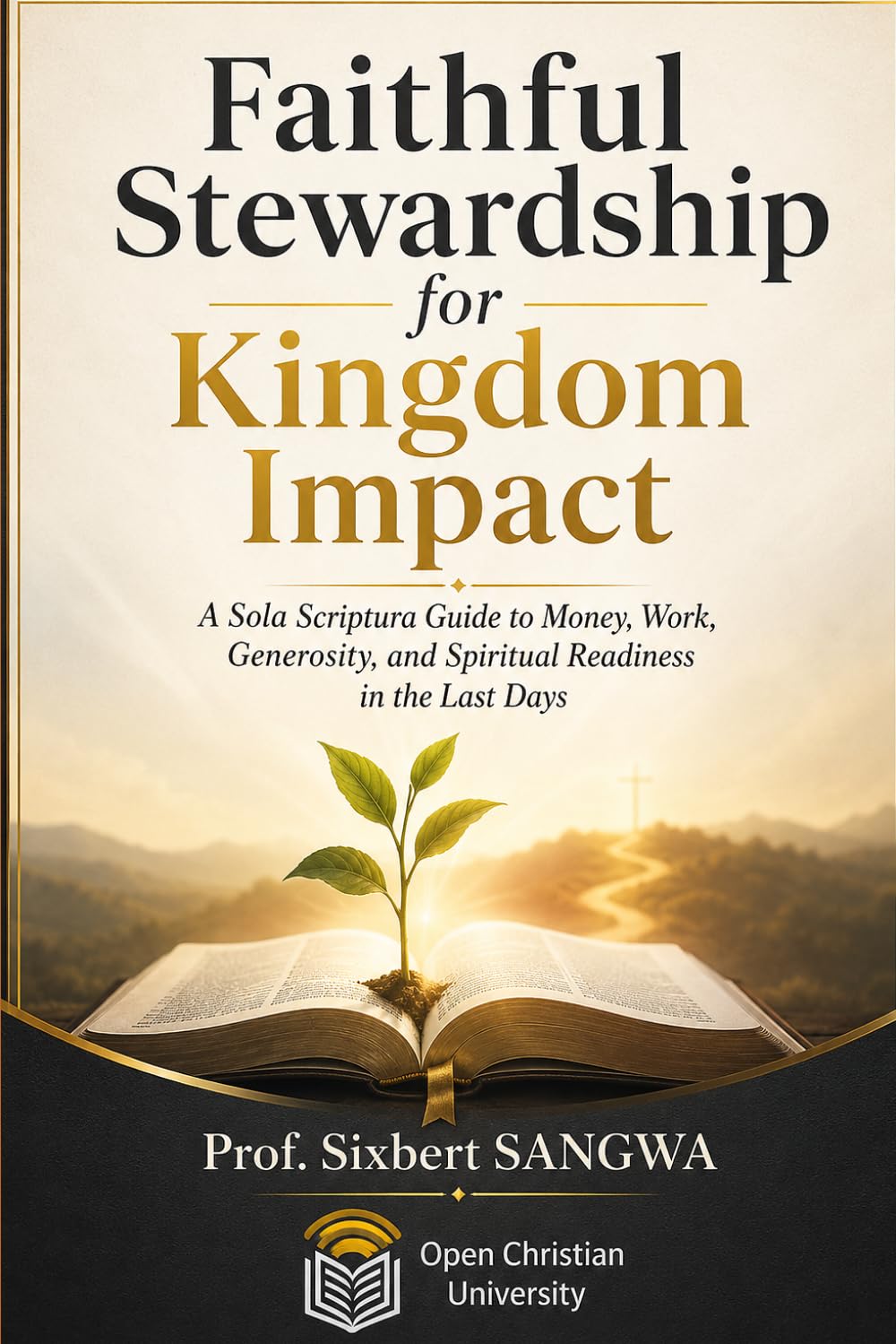Faithful Stewardship for Kingdom Impact: A Sola Scriptura Guide to Money, Work, Generosity, and Spiritual Readiness in the Last Days (Christian Business Administration)