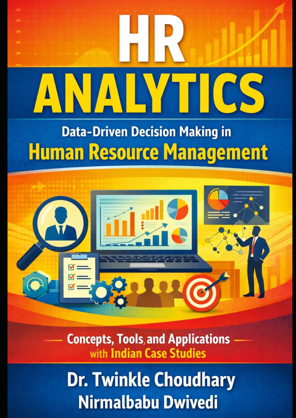 HR ANALYTICS Data-Driven Decision Making in Human Resource Management: Concepts, Tools, and Applications with Indian Case Studies