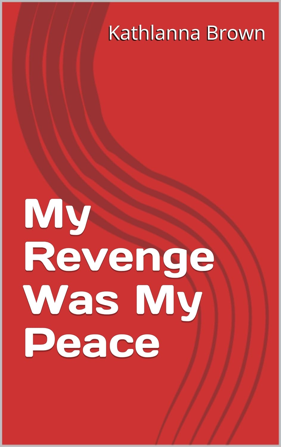 My Revenge Was My Peace