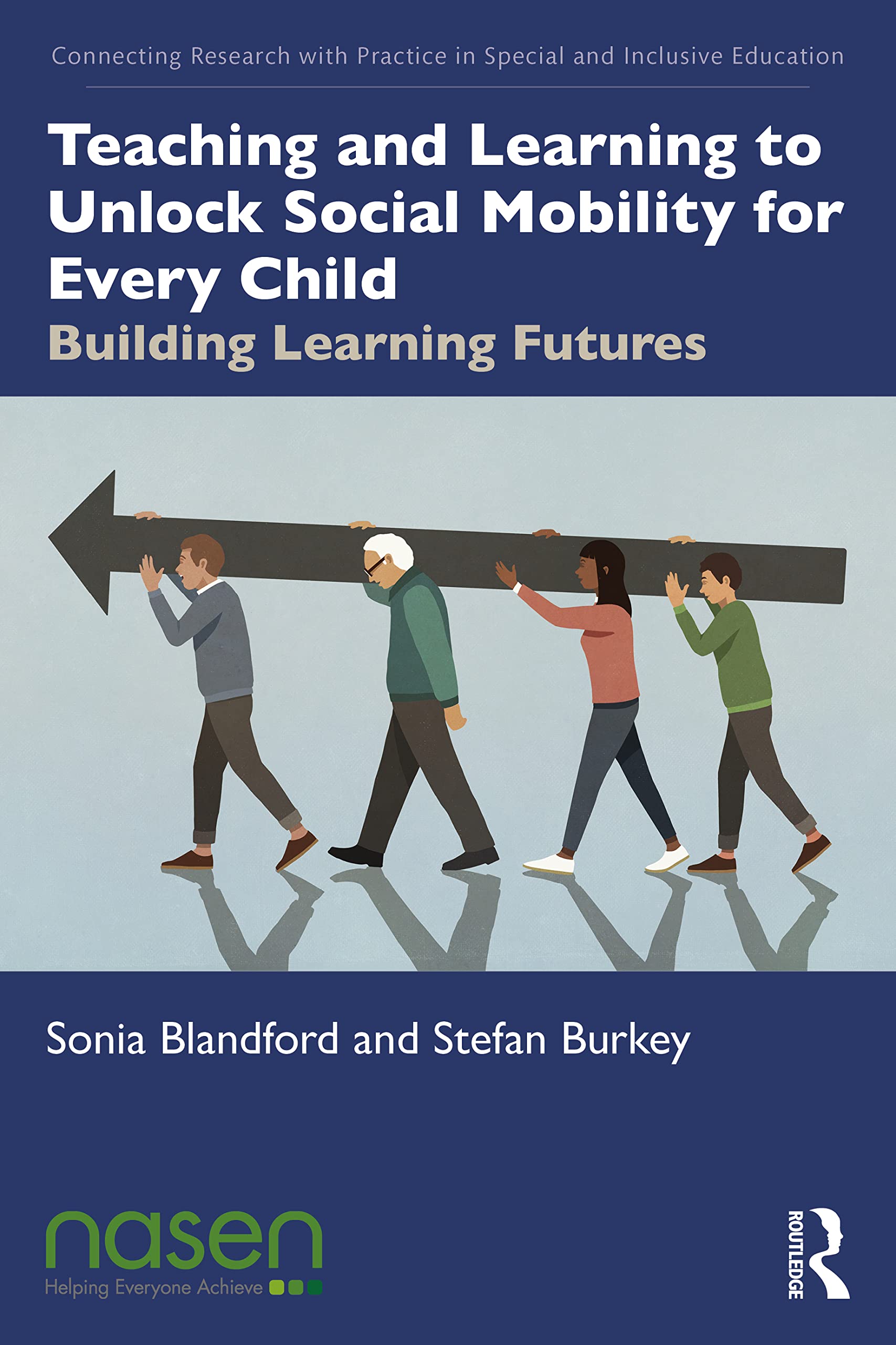 Teaching and Learning to Unlock Social Mobility for Every Child: Building Learning Futures (Connecting Research with Practice in Special and Inclusive Education)