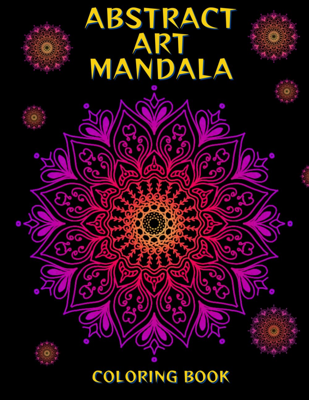 Abstract Mandala Coloring Book for Adults: 108 Relaxing Designs for Stress Relief, Mindfulness & Creativity: Beautiful Abstract Mandalas to Calm the Mind, Soothe the Spirit & Inspire Creative Flow