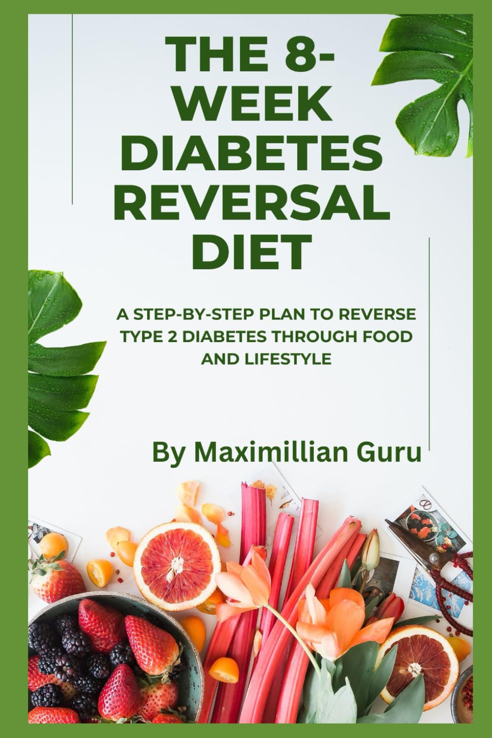 The 8-Week Diabetes Reversal Diet: A Step-by-Step Plan to Reverse Type 2 Diabetes through Food and Lifestyle