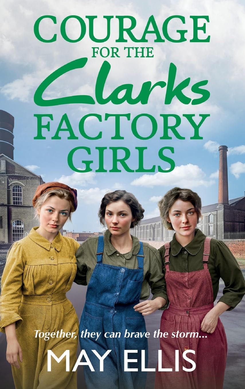 Courage for the Clarks Factory Girls: Another instalment in May Ellis' heartfelt wartime saga series (The Clarks Factory Girls, 2)