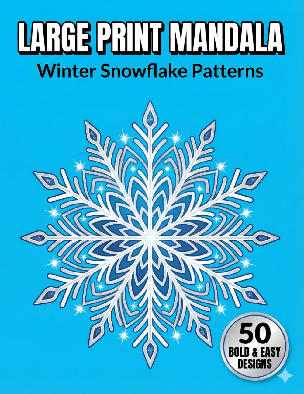 Large Print Mandala Coloring Book for Seniors: Winter Snowflakes: 50 Bold Symmetrical Designs for Winter Relaxation and Meditative Focus (The Golden Age)