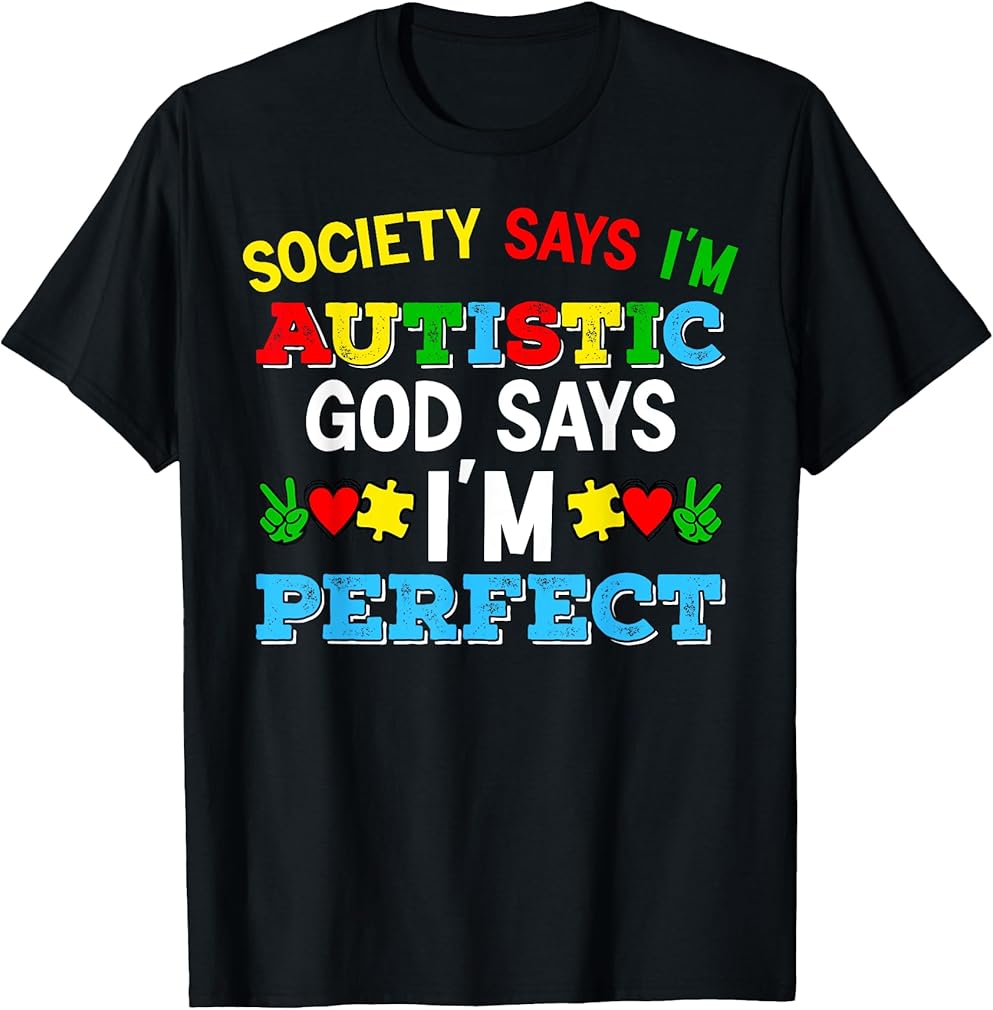 Society Say I'm Autistic God Says I'm Perfect Autism Mom T-Shirt