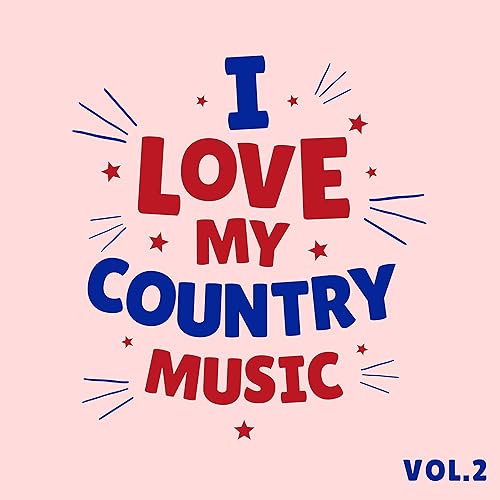I Love My Country Music Vol.2 by Various artists on Amazon Music