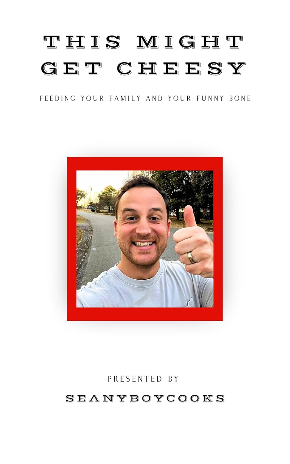 This Might Get Cheesy: Feeding Your Family And Your Funny Bone      Kindle Edition
