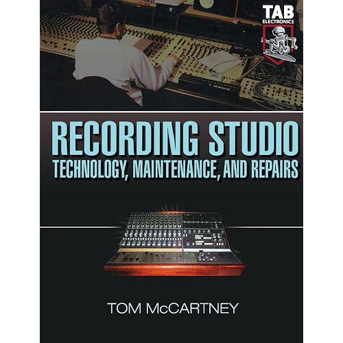 Recording Studio Technology, Maintenance, and Repairs : Everything You Need to Properly Care for Your Equipment