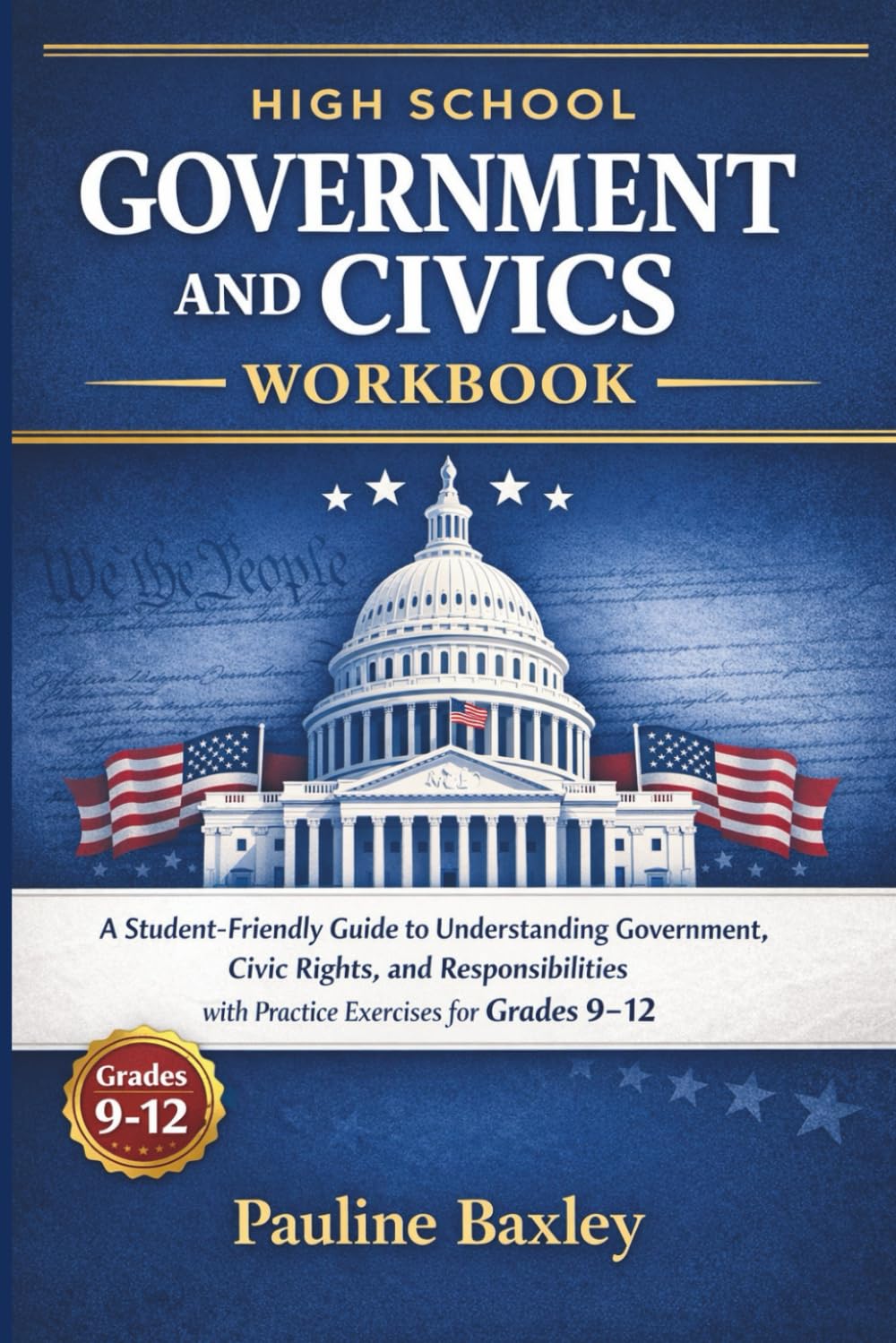 High School Government and Civics Workbook: A Student-Friendly Guide to Understanding Government, Civic Rights, and Responsibilities with Practice ... Grades 9–12 (Essential High School Studies)