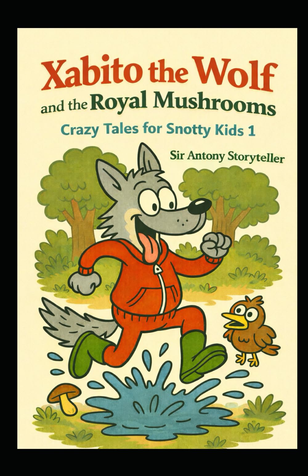 Xabito the Wolf and the Royal Mushrooms: Crazy Tales for Snotty Kids 1