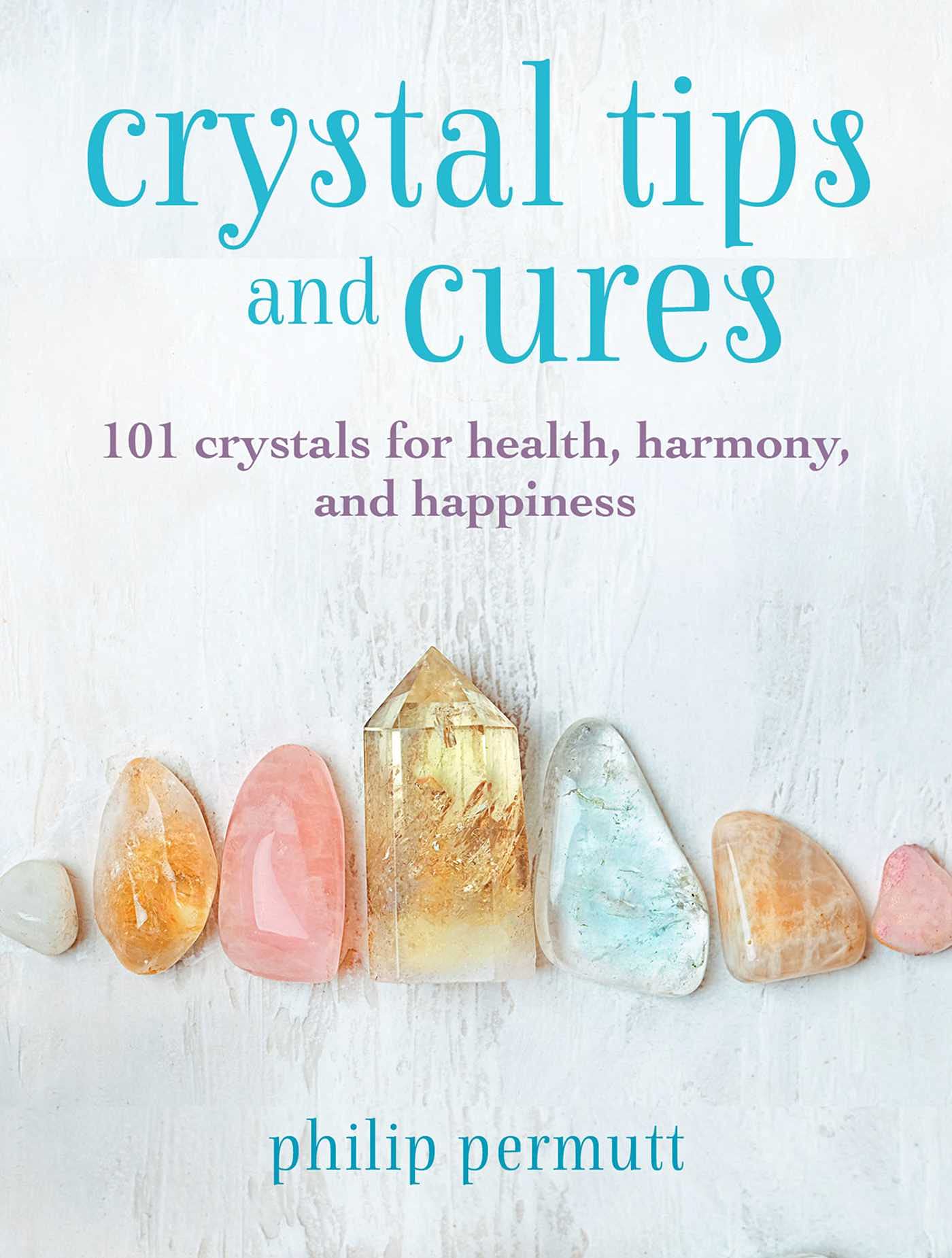 Crystal Tips and Cures: 101 crystals for health, harmony, and happiness (Philip Permutt's bibliography)