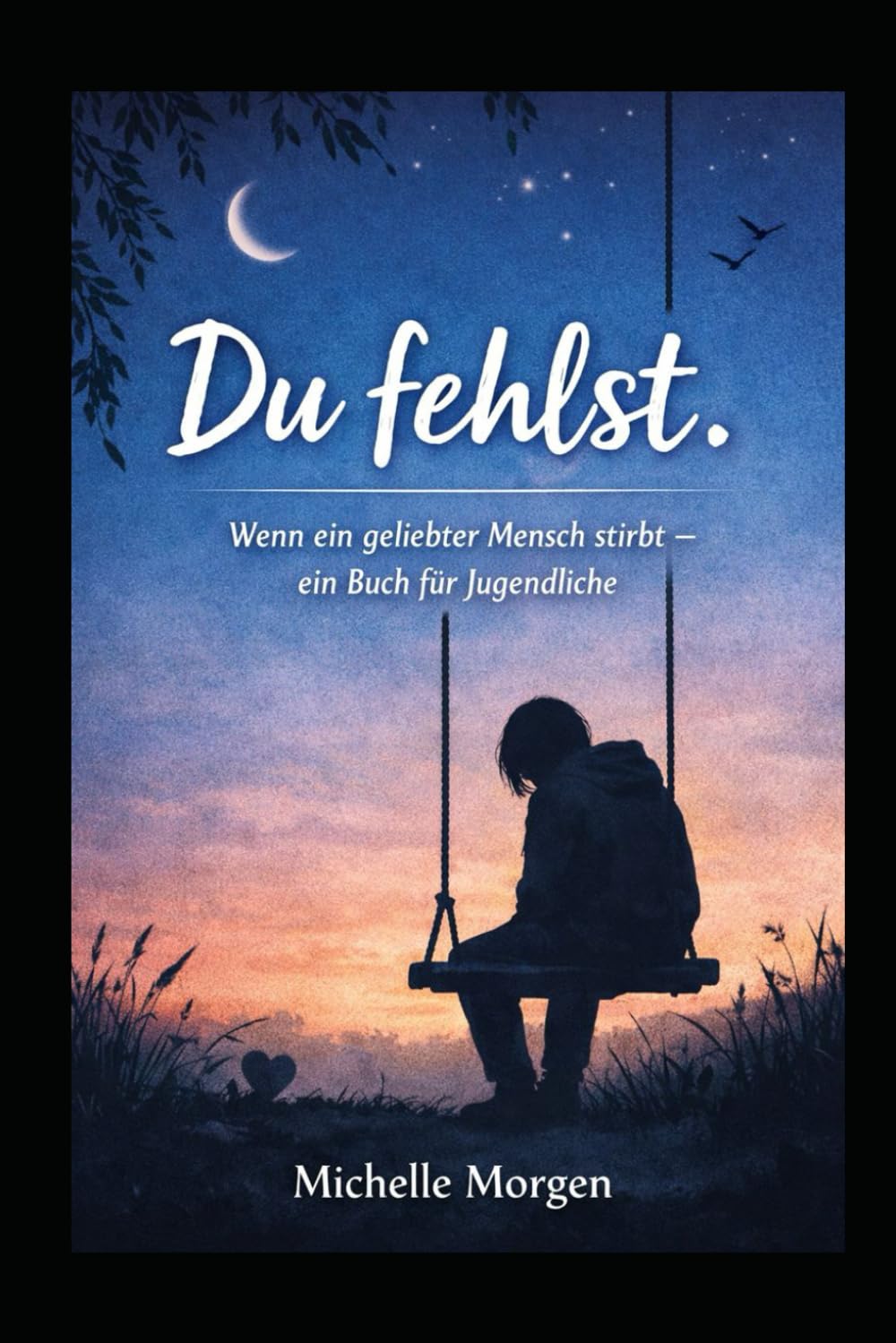 "Du fehlst": -wenn ein geliebter Mensch stirbt -ein Buch für Jugendliche