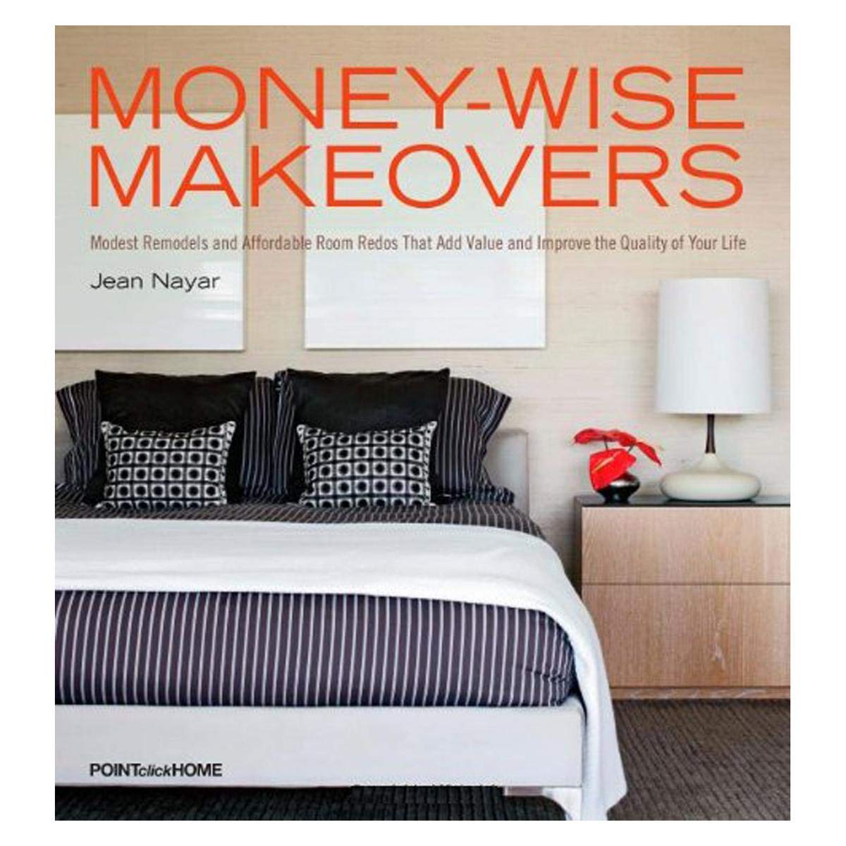 Money-Wise Makeovers: Modest Remodels and Affordable Room Redos Nayar, Jean and From the Experts at pointclickhome