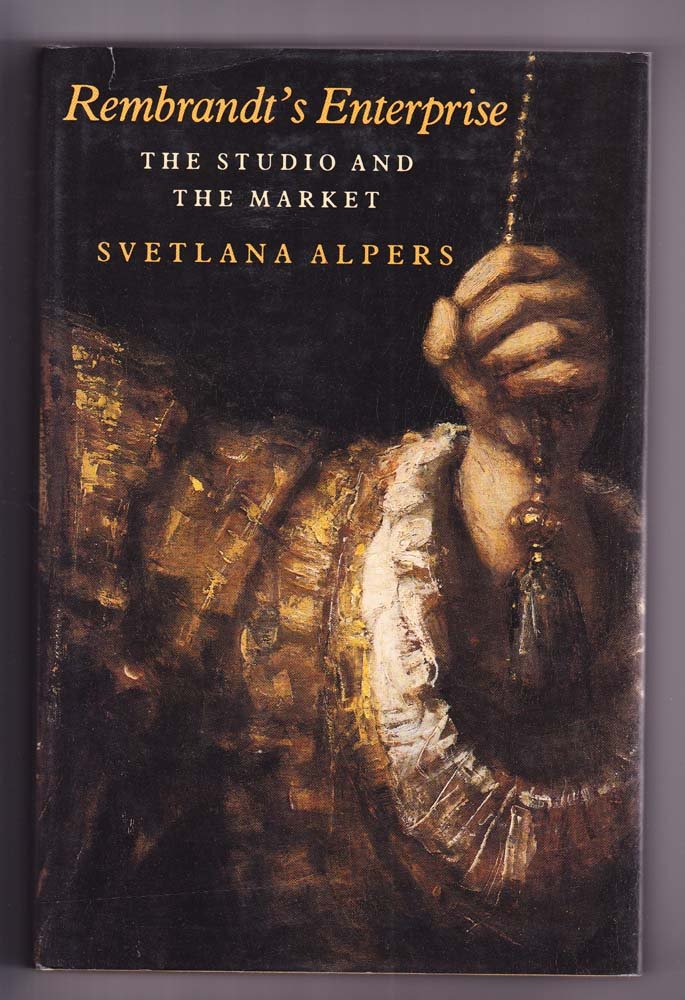 Rembrandt's Enterprise The Studio and the Market un ouvrage académique de prestige