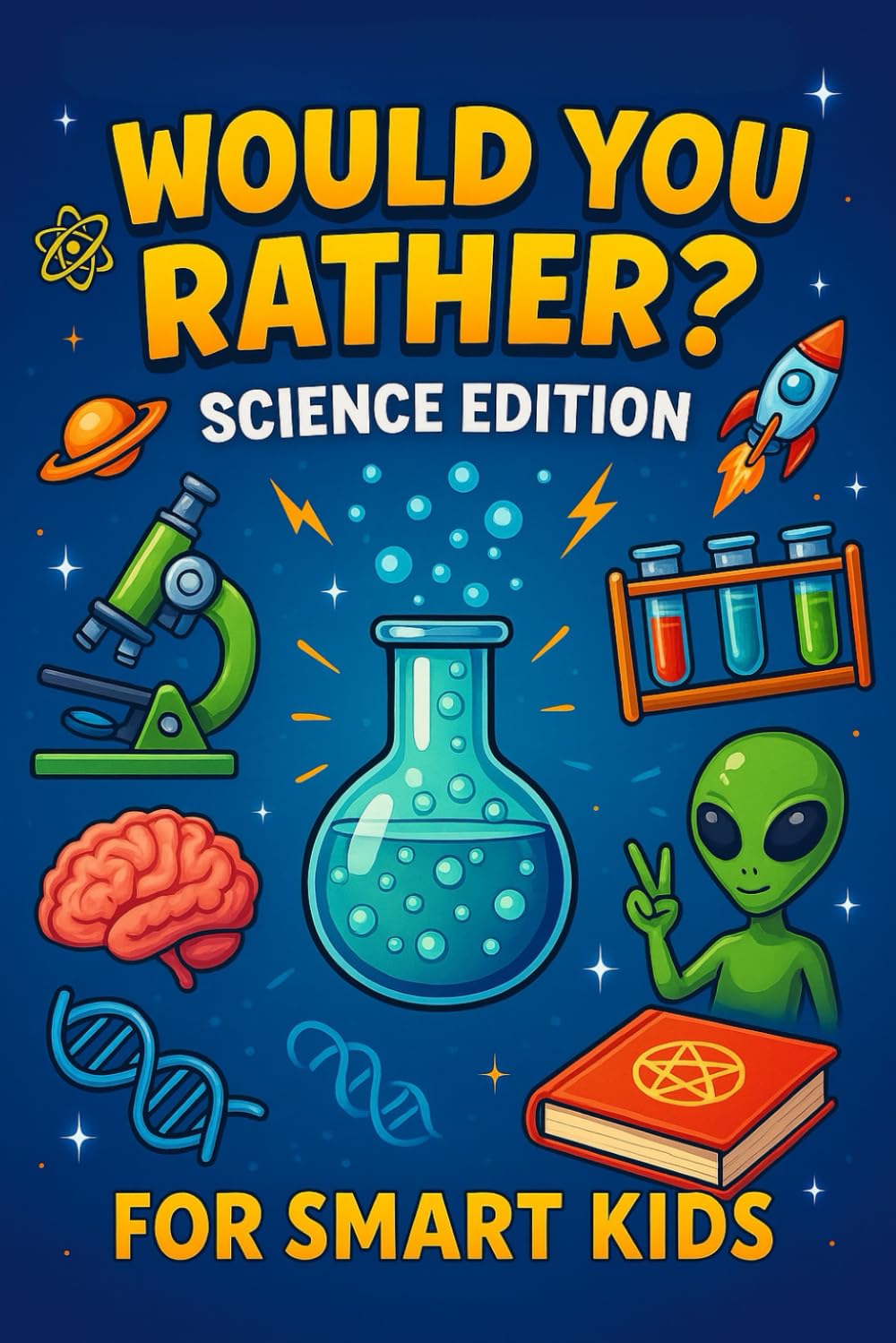 Would you rather book ? Science edition for smart kids: Silly, Smart, and Science-Packed Would You Rather Questions to Spark Curiosity in Kids Ages 6–14